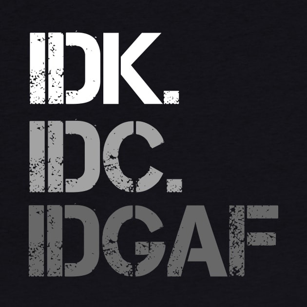 IDK. IDC. IDGAF. by VintageArtwork